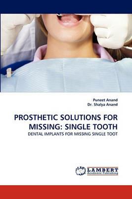 Prosthetic Solutions for Missing: Single Tooth - Puneet Anand,Shalya Anand - cover