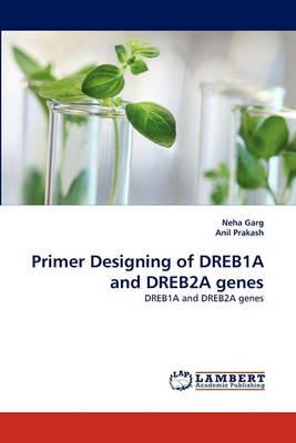 Primer Designing of Dreb1a and Dreb2a Genes - Neha Garg,Anil Prakash - cover