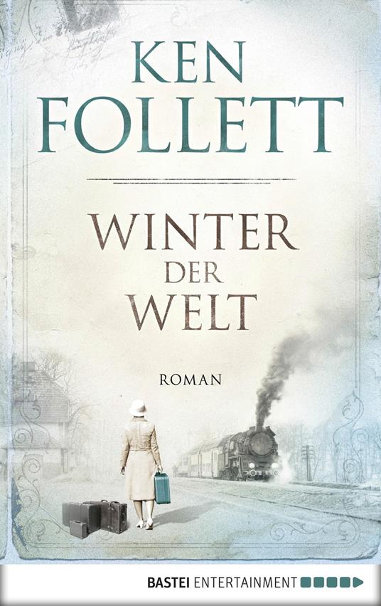 Winter der Welt - Ken Follett,Dietmar Schmidt,Rainer Schumacher - ebook