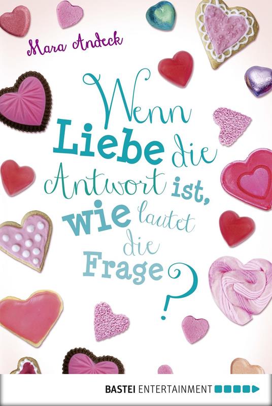 Wenn Liebe die Antwort ist, wie lautet die Frage? - Mara Andeck - ebook