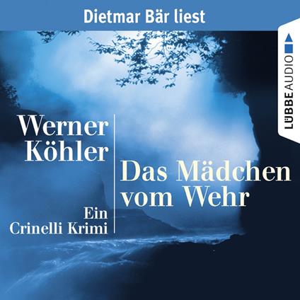 Das Mädchen vom Wehr - Ein Crinelli Krimi (gekürzt)