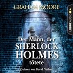 Der Mann, der Sherlock Holmes tötete (Gekürzt)