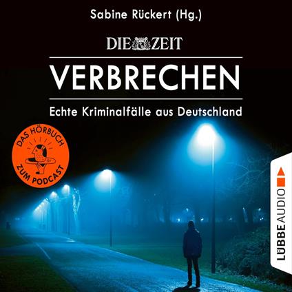 ZEIT Verbrechen, Vol. 1: Echte Kriminalfälle aus Deutschland (Ungekürzt)