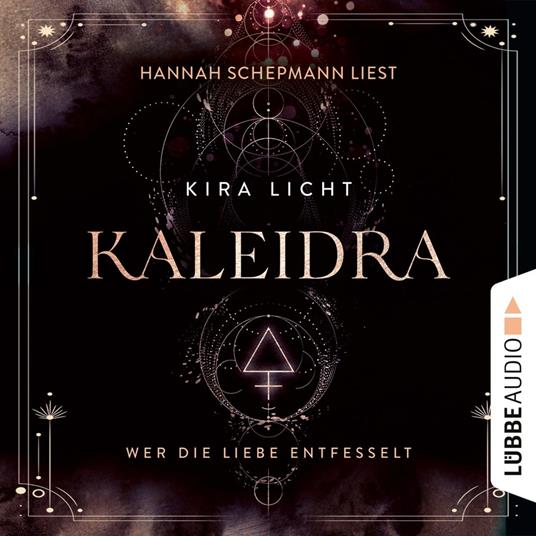 Wer die Liebe entfesselt - Kaleidra-Trilogie, Teil 3 (Ungekürzt)