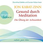 Die Übung der Achtsamkeit (Teil 1) - Gesund durch Meditation, Band 1 (Gekürzte Fassung)