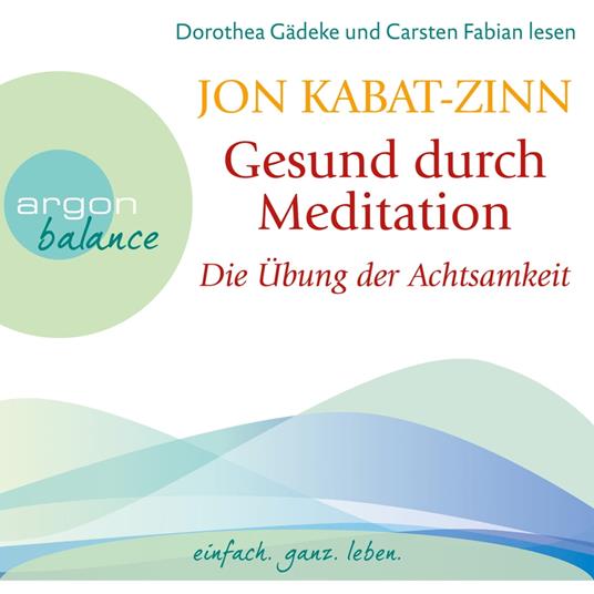 Die Übung der Achtsamkeit (Teil 1) - Gesund durch Meditation, Band 1 (Gekürzte Fassung)