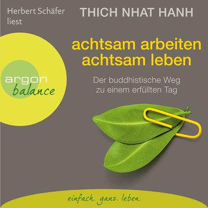 Achtsam arbeiten, achtsam leben - Der buddhistische Weg zu einem erfüllten Tag (Gekürzte Fassung)