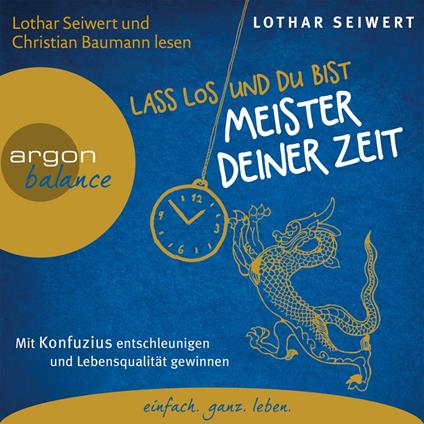 Lass los und du bist der Meister deiner Zeit - Mit Konfuzius entschleunigen und Lebensqualität gewinnen (Gekürzte Fassung)