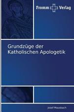 Grundzuge der Katholischen Apologetik