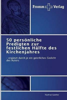 50 persoenliche Predigten zur festlichen Halfte des Kirchenjahres - Manfred Gunther - cover