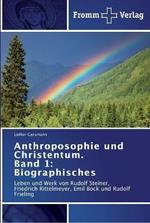 Anthroposophie und Christentum. Band 1: Biographisches