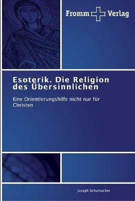 Esoterik. Die Religion des UEbersinnlichen - Joseph Schumacher - cover