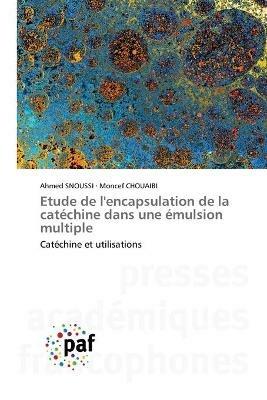 Etude de l'encapsulation de la catechine dans une emulsion multiple - Ahmed Snoussi,Moncef Chouaibi - cover