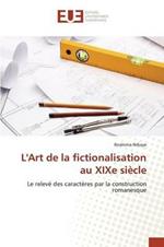 L'Art de la Fictionalisation Au Xixe Siecle