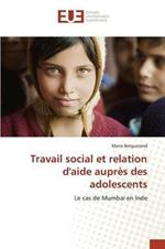 Travail Social Et Relation d'Aide Aupres Des Adolescents