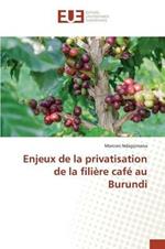 Enjeux de la Privatisation de la Filiere Cafe Au Burundi