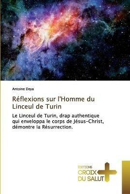 Reflexions sur l'Homme du Linceul de Turin - Antoine Deya - cover