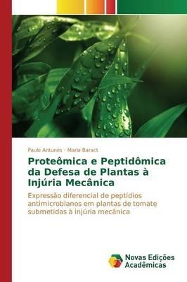 Proteomica e Peptidomica da Defesa de Plantas a Injuria Mecanica - Antunes Paulo,Baract Maria - cover
