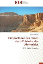 L'Importance Des Reines Dans l'Histoire Des Ahmosides