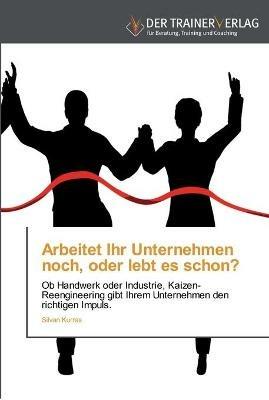 Arbeitet Ihr Unternehmen noch, oder lebt es schon? - Silvan Kurras - cover