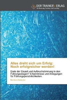 Alles dreht sich um Erfolg: Noch erfolgreicher werden! - Bernhard Aebischer - cover