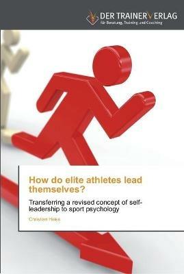 How do elite athletes lead themselves? - Christian Heiss - cover