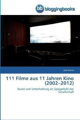 111 Filme aus 11 Jahren Kino (2002-2012) - Jose Garcia - cover