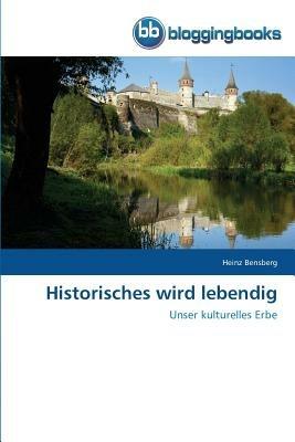 Historisches wird lebendig - Heinz Bensberg - cover