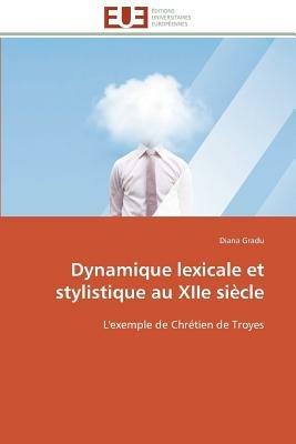 Dynamique Lexicale Et Stylistique Au Xiie Si cle - Gradu-D - cover