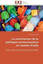 La Construction de la Politique Communautaire En Mati re d'Asile