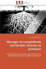 Manager La Comp titivit  Territoriale: Th ories Et Pratiques