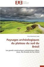 Paysages Arch ologiques Du Plateau Du Sud Du Br sil