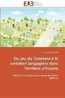 Du jeu du contexte a la variation langagiere dans l'ecriture africaine