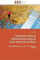 L industrie osseuse prehistorique dans le nord-ouest de la chine