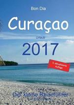 Bon Dia Curaçao: Urlaub 2017 - Der kleine Reiseführer