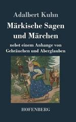 Märkische Sagen und Märchen: nebst einem Anhange von Gebräuchen und Aberglauben