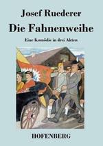 Die Fahnenweihe: Eine Komödie in drei Akten