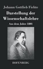 Darstellung der Wissenschaftslehre: Aus dem Jahre 1801