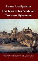 Das Kloster bei Sendomir / Der arme Spielmann: Zwei Erzählungen