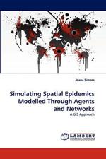 Simulating Spatial Epidemics Modelled Through Agents and Networks