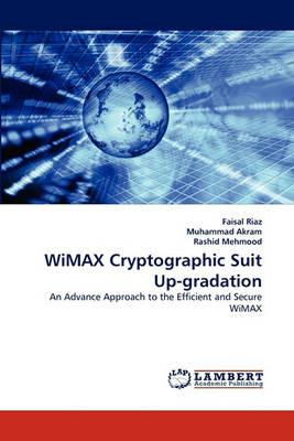 Wimax Cryptographic Suit Up-Gradation - Faisal Riaz,Muhammad Akram,Rashid Mehmood - cover