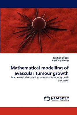 Mathematical modelling of avascular tumour growth - Tan Liang Soon,Ang Keng Cheng - cover