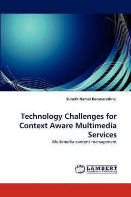 Technology Challenges for Context Aware Multimedia Services - Suneth Namal Karunarathna - cover