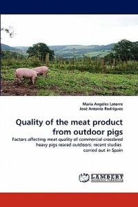 Quality of the meat product from outdoor pigs - Maria Angeles Latorre,Jose Antonio Rodriguez - cover