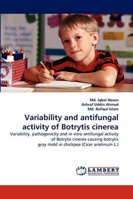 Variability and antifungal activity of Botrytis cinerea - MD Iqbal Hosen,Ashraf Uddin Ahmed,MD Rafiqul Islam - cover