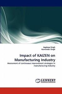 Impact of KAIZEN on Manufacturing Industry - Jagdeep Singh,Harwinder Singh - cover