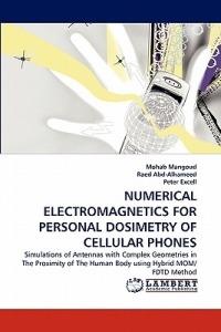 Numerical Electromagnetics for Personal Dosimetry of Cellular Phones - Mohab Mangoud,Raed Abd-Alhameed,Peter Excell - cover