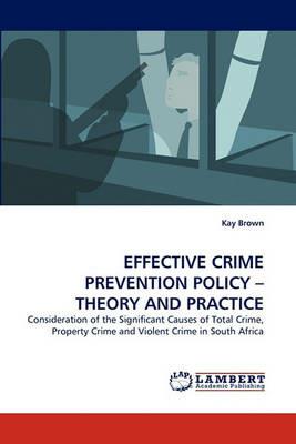 Effective Crime Prevention Policy - Theory and Practice - Kay Brown - cover