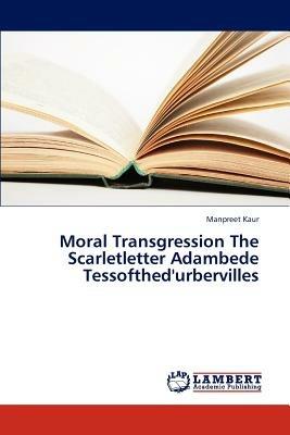 Moral Transgression the Scarletletter Adambede Tessofthed'urbervilles - Kaur Manpreet - cover