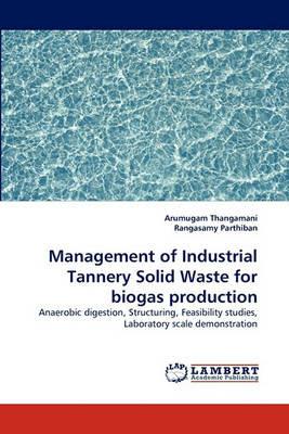 Management of Industrial Tannery Solid Waste for Biogas Production - Arumugam Thangamani,Rangasamy Parthiban - cover